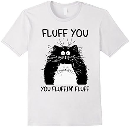 Men's Fluff You You Fluffin' Fluff Kitty Kitten Cats Cute T-Shirt XL White