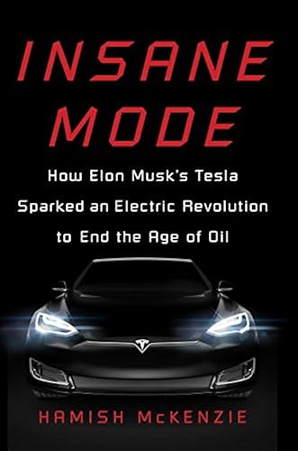 Download Insane Mode: How Elon Musk's Tesla Sparked an Electric Revolution to End the Age of Oil PDF