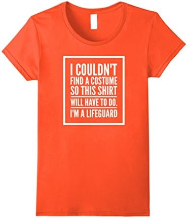 Womens I Couldn't Find A Costume So This Shirt Will Have Lifeguard Small Orange