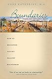 Boundaries Where You End And I Begin: How To Recognize And Set Healthy Boundaries by Anne Katherine