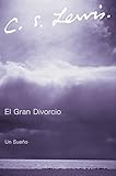 El Gran Divorcio: Un Sueno (Spanish Edition) by C. S. Lewis