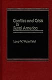Conflict and Crisis in Rural America, Waterfield, Larry W., 0275920712