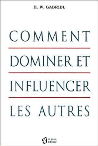 Amazon Fr Comment Dominer Et Influencer Les Autres Gabriel H W Livres