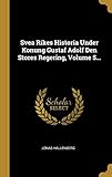 Svea Rikes Historia Under Konung Gustaf Adolf Den Stores Regering, Volume 5... (Swedish Edition) by