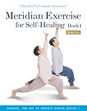 Meridian Exercise for Self-Healing, Book 1: Classified by Common Symptoms (Dahnhak, the Way to Perfect Health)