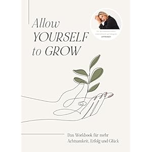 Allow Yourself to Grow: Das Workbook für mehr Achtsamkeit, Erfolg und Glück von Franzi König Taschenbuch – 30. September 2022