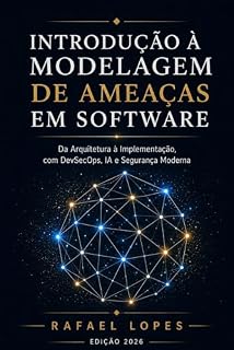 Livro Introdução à Modelagem de Ameaça em Software: Da Arquitetura a Implementação, com DevSecOps, IA e Segurança Moderna