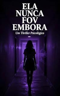 Livro Ela Nunca Foi Embora: Um Thriller Psicológico