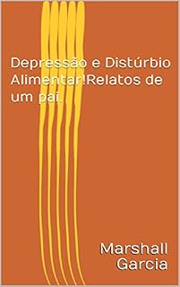 Livro Depressão e Distúrbio Alimentar - Relatos de um pai.