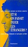Et si on faisait payer les étrangers?: Louis XIV, les immigrés et quelques autres (French Editio by 