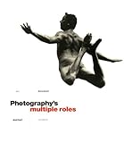 Photography's Multiple Roles : Art, Document, Market, Science, , 096588872X