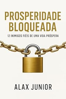 Livro Prosperidade Bloqueada — 12 Inimigos Fiéis de Uma Vida Próspera