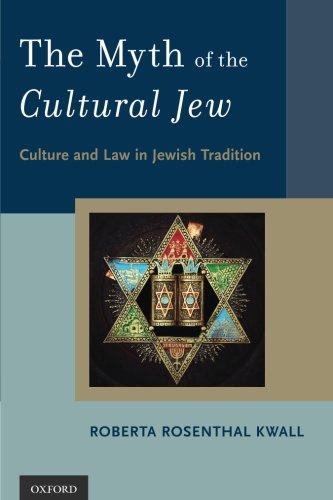 The Myth of the Cultural Jew: Culture And Law In Jewish Tradition The Myth of the Cultural Jew: Culture And Law In Jewish Tradition