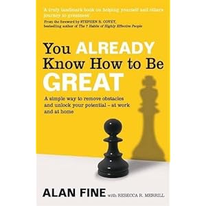 You Already Know How to Be Great: A Simple Way Remove Obstacles and Unlock Your Potential - At Work and at Home. by Alan Fine, Rebecca R. Merrill