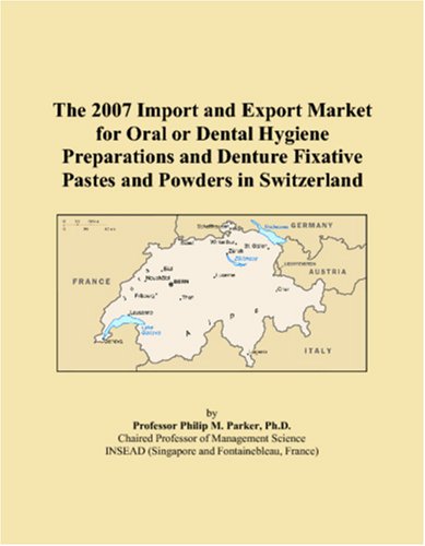 The 2007 Import and Export Market for Oral or Dental Hygiene Preparations and Denture Fixative Pastes and Powders in Switzerland