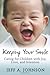 Keeping Your Smile: Caring for Children with Joy, Love, and Intention (NONE)