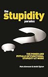 Image de The Stupidity Paradox: The Power and Pitfalls of Functional Stupidity at Work