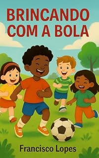 Livro Brincando com a Bola: A História, a Teoria e a Prática de um Projeto de Futebol Comunitário