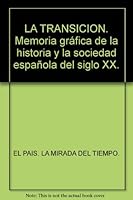 La transición. Memoria gráfica de la historia y la sociedad española del siglo XX. 8498153255 Book Cover