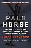 Pale Horse: Hunting Terrorists and Commanding Heroes with the 101st Airborne Division
