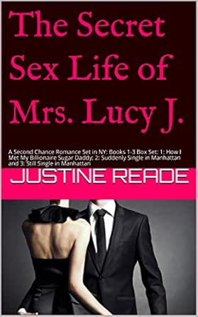 The Secret Sex Life Of Mrs Lucy J A Second Chance Romance Set In Ny Books 1 3 Box Set 1 How I Met My Billionaire Sugar Daddy 2 Suddenly Single Sex