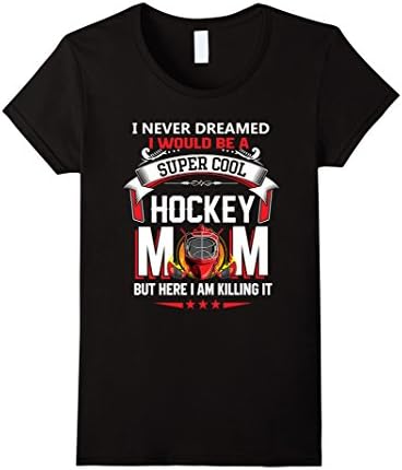 Womens I Never Dreamed I Would Be A Super Cool Hockey Mom Large Black
