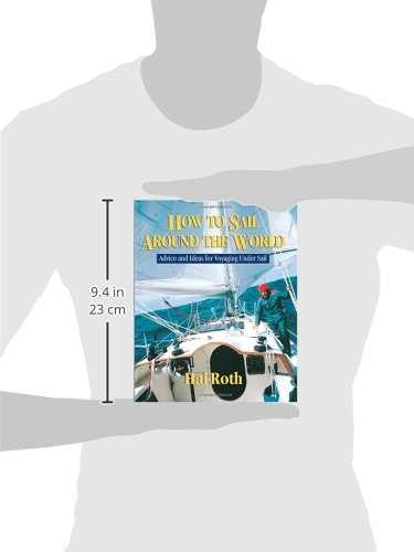 How to Sail Around the World : Advice and Ideas for Voyaging Under Sail