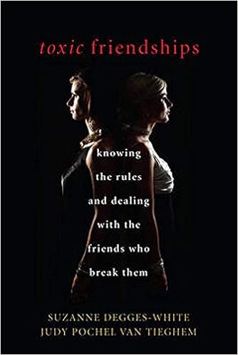 Toxic Friendships Knowing The Rules And Dealing With The Friends Who Break Them Degges White Suzanne Van Tieghem Judy Pochel 9781442239975 Amazon Com Books