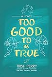 Too Good To Be True by Trish Perry