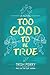Too Good To Be True by Trish Perry