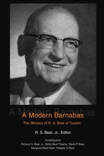 A Modern Barnabas: The Ministry of R. S. Beal of Tucson by Richard Beal