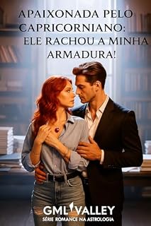 Livro APAIXONADA PELO CAPRICORNIADO:: ele rachou a minha armadura! (Romance na Astrologia Livro 2)