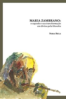 Livro Maria Zambrano: O Sagrado E Sua Transformação Em Divino Pela Filosofia