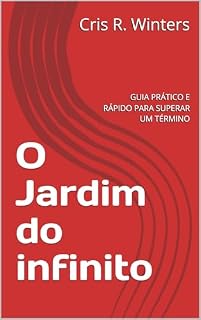 Livro O Jardim do infinito: GUIA PRÁTICO E RÁPIDO PARA SUPERAR UM TÉRMINO
