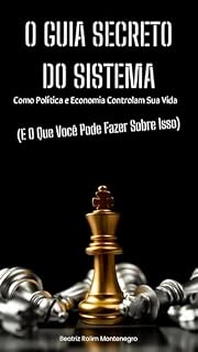 Livro O GUIA SECRETO DO SISTEMA: Como Política e Economia Controlam Sua Vida (E O Que Você Pode Fazer Sobre Isso)