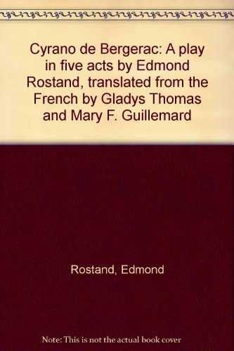 Download Cyrano de Bergerac: A play in five acts by Edmond Rostand, translated from the French by Gladys Thomas and Mary F. Guillemard Download Cyrano de Bergerac: A play in five acts by Edmond Rostand, translated from the French by Gladys Thomas and Mary F. Guillemard
