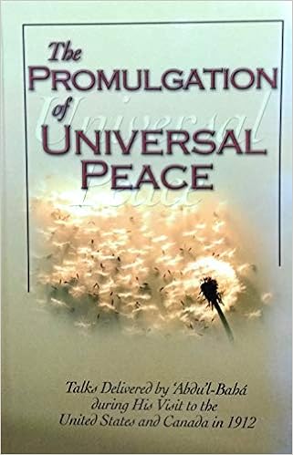The Promulgation Of Universal Peace Talks Delivered By Abdul Baha During His Visit To The United States And Canada In 1912 Abdul Baha 9780877433354 Amazon Com Books