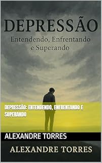 Livro Depressão: Entendendo, Enfrentando e Superando