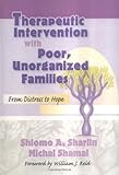 Therapeutic Intervention with Poor Unorganized Families : From Distress to Hope, , 0789002825