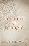 Memoirs of a Triangle by Christine Twigg