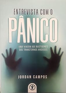 Livro ENTREVISTA COM O PÂNICO: UMA VIAGEM AOS BASTIDORES DOS TRANSTORNOS ANSIOSOS