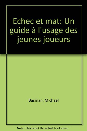 Echec et mat: Un guide à l'usage des jeunes joueurs by (Paperback)