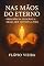 Livro Nas Mãos do Eterno: Presciência, Eleição e a Graça que Sustenta a Vida