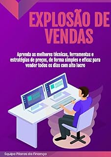 Livro EXPLOSÃO DE VENDAS: Aprenda as melhores técnicas, ferramentas e estratégias de preços, de forma simples e eficaz para vender todos os dias com alto lucro