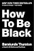 How to Be Black by