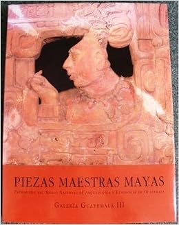 Piezas Maestras Mayas Mayan Masterful Pieces Patrimonio Del Museo Nacional De Arqueologia Y Etnologia De Guatemala Galeria Guatemala Spanish Edition Not Available Na Amazon Com Books
