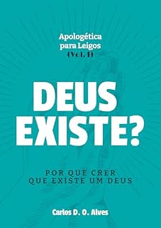 Livro Deus Existe?: Por que crer que existe um Deus (Apologética Para Leigos Livro 1)