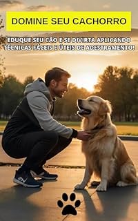 Domine seu cachorro!: Eduque seu cão e se divirta aplicando técnicas fáceis e úteis de adestramento!