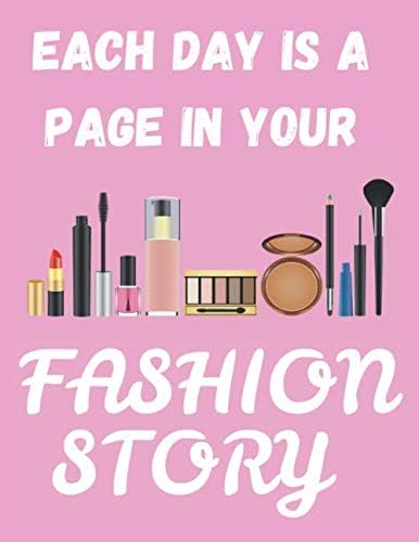 Each Day Is A Page In Your Fashion Story: Funny Quotes Makeup/Cosmetics Notebook/Journal for Fashion Lovers to Writing (8.5x11 Inch. 21.59x27.94 cm.) ... Paper 110 Blank Pages (PINK&WHITE Pattern) Paperback – May 21, 2019