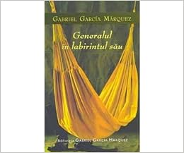 Generalul In Labirintul Sau Romanian Edition Gabriel Garcia Marquez 9789731030241 Amazon Com Books